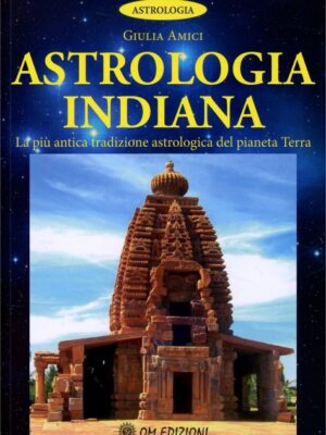 Astrologia Indiana - La più antica tradizione astrologica del pianeta Terra - G.Amici