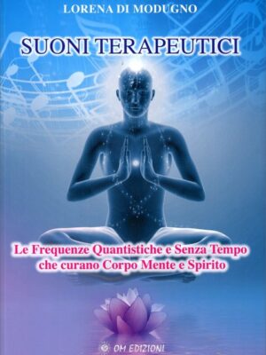 Suoni Terapeutici - Le frequenze quantistiche e senza tempo che curano corpo mente e spirito - L. Di Modugno