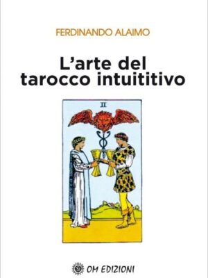 L'Arte del Tarocco Intuitivo: un prezioso strumento evolutivo. F.Alaimo