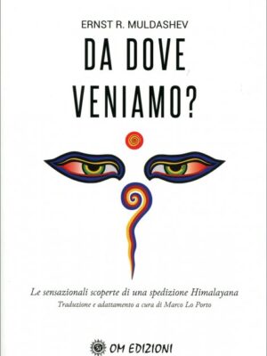 Da Dove Veniamo? Le sensazionali scoperte di una spedizione himalayana. E.R.Muldashev