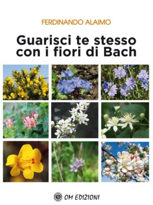 Guarisci te stesso con i Fiori di Bach - Ferdinando Alaimo
