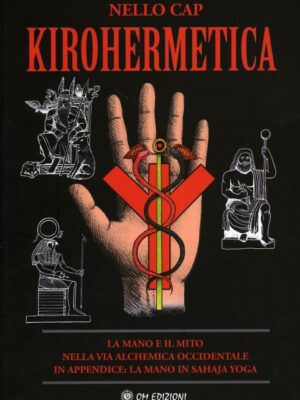 Kirohermetica - La mano e il mito nella via alchemica occidentale - Nello Cap