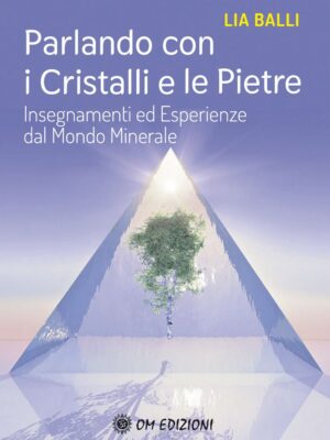 Parlando con i cristalli e le pietre - Libro - Lia Balli