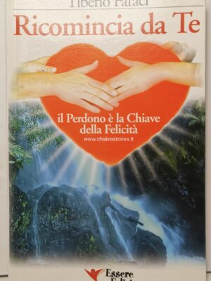 Ricomincia da Te - LIBRO - Il perdono è la chiave della felicità - Tiberio Faraci