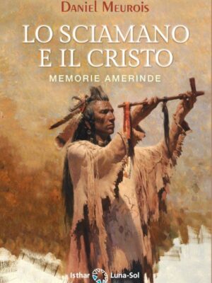 Lo Sciamano e el Cristo - Daniel Merois - Libro