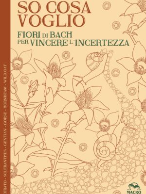So Cosa Voglio - QUADERNO - Fiori di Bach per vincere l'incertezza - Lucilla Satanassi