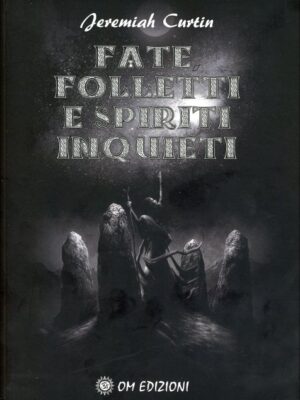 Fate, Folletti e Spiriti Inquieti - Feremiah Curtin