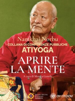Aprire La Mente. Collana Di Conferenze Pubbliche. ATIYOGA - Namkhai Norbu