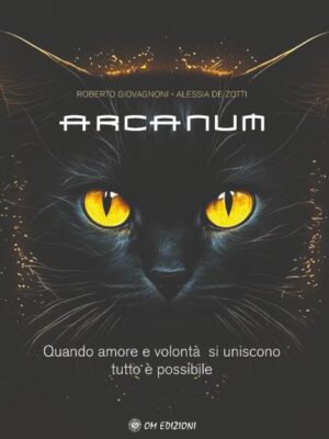 ARCANUM. Quando Amore E Volontà Si Uniscono Tutto È Possibile