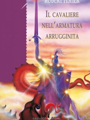 Il Cavaliere Nell’armatura Arrugginita - Robert Fisher