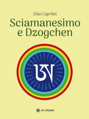 Sciamanesimo E Dzogchen - Elías Capriles