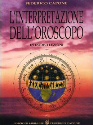 L'Interpretazione Dell'Oroscopo In Dodici Lezioni - Federico Capone
