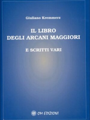 Il Libro Degli Arcani Maggiori E Scritti Vari - Giuliano Kremmerz