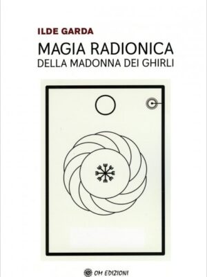 Magia Radionica della Madonna dei Ghirli - Ilde Garda