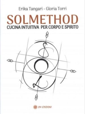 Solmethod. Cucina Intuitiva Per Corpo E Spirito - Erika Tangari - Goria Torri