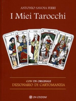 I Miei Tarocchi. Con Un Originale Dizionario Di Cartomanzia - Antonio Savoia Ferri