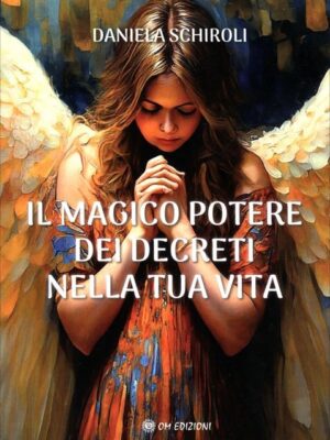 Il Magico Potere dei Decreti nella Tua Vita - Daniela Schiroli